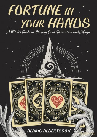 Fortune in Your Hands: A Witch's Guide to Playing Card Divination and Magic - Alaric Albertsson [KSIĄŻKA]
