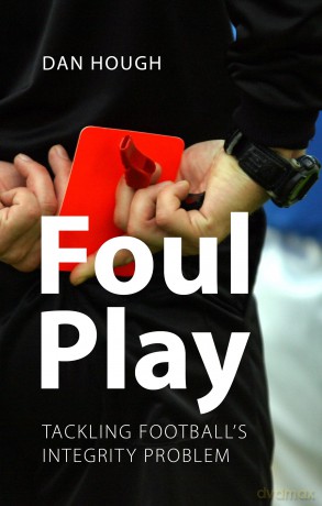 Foul Play: Tackling Football's Integrity Problem - Prof. Dan Hough [KSIĄŻKA]