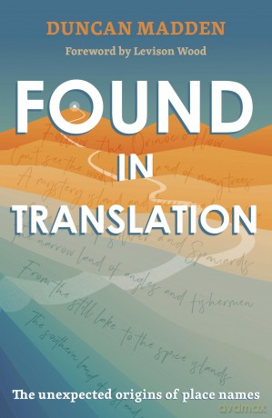 Found in Translation: The Unexpected Origins of Place Names - Duncan Madden [KSIĄŻKA]