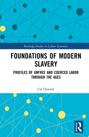 Foundations of Modern Slavery: Profiles of Unfree and Coerced Labor through the Ages (Routledge Studies in Labour Economics) - Caf Dowlah [KSIĄŻKA]