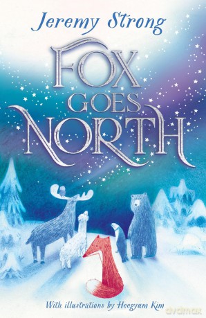 Fox Goes North: a charming, deeply moving and beautifully illustrated children's fable about the journey of a lifetime, full of friendship and hope - Jeremy Strong [KSIĄŻKA]