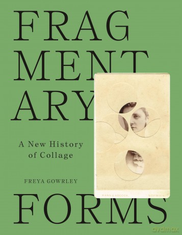 Fragmentary Forms: A New History of Collage - Freya Gowrley [KSIĄŻKA]
