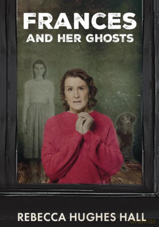Frances and Her Ghosts: (A Semi-Autobiographical Novel) - Rebecca Hughes Hall [KSIĄŻKA]