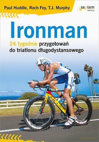 Ironman. 24 tygodnie przygotowań do triatlonu [KSIĄŻKA]