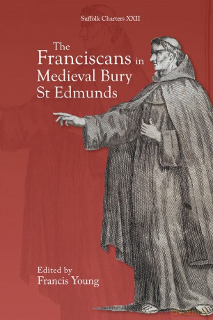 Franciscans in Medieval Bury St Edmunds: 22 (Suffolk Charters) - Francis Young [KSIĄŻKA]