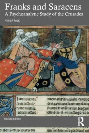 Franks and Saracens: A Psychoanalytic Study of the Crusades - Avner Falk [KSIĄŻKA]
