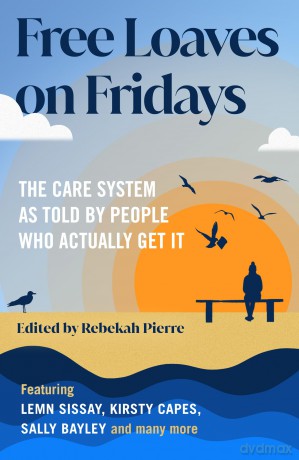 Free Loaves on Fridays: The Care System As Told By People Who Actually Get It - Rebekah Pierre [KSIĄŻKA]