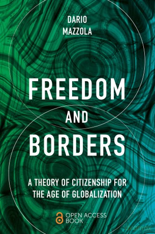 Freedom and Borders: A Theory of Citizenship for the Age of Globalization - Dario Mazzola [KSIĄŻKA]