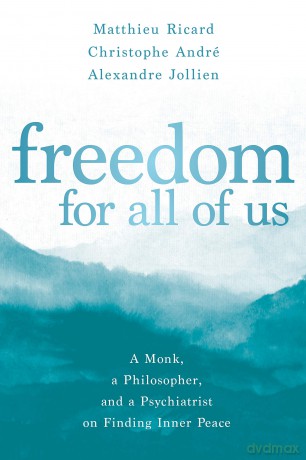Freedom for All of Us: A Monk, a Philosopher, and a Psychiatrist on Finding Inner Peace - Matthieu Ricard [KSIĄŻKA]