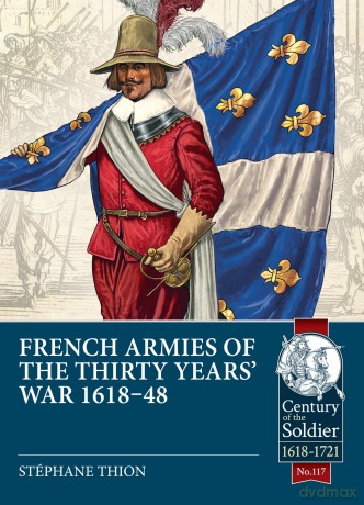French Armies of the Thirty Years' War 1618-48: 117 (Century of the Soldier) - Stephane Thion [KSIĄŻKA]