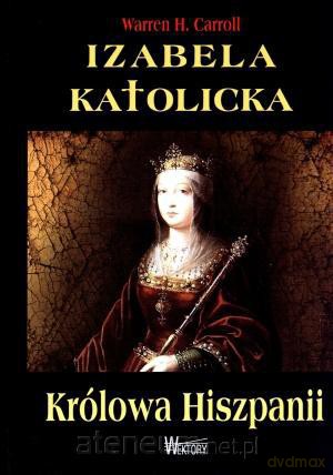 Izabela Katolicka. Królowa Hiszpanii [KSIĄŻKA]