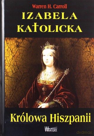 Izabela Katolicka. Królowa Hiszpanii [KSIĄŻKA]