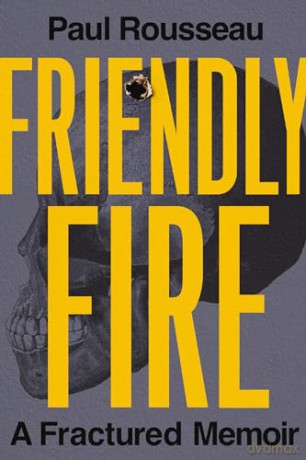 Friendly Fire: A Fractured Memoir - Paul Rousseau [KSIĄŻKA]
