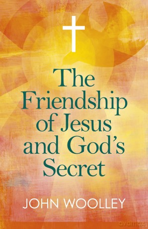 Friendship of Jesus and God's Secret, The: The ways in which His love can affect us - Woolley John [KSIĄŻKA]