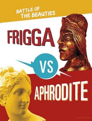 Frigga vs Aphrodite: Battle of the Beauties (Mythology Matchups) - Lydia Lukidis [KSIĄŻKA]