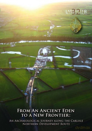 From an Ancient Eden to a New Frontier: An Archaeological Journey along the Carlisle Northern Development Route - Fraser Brown [KSIĄŻKA]