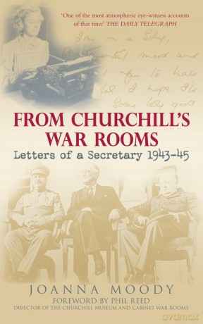 From Churchill's War Rooms: Letters of a Secretary 1943-45 - Joanna Moody [KSIĄŻKA]
