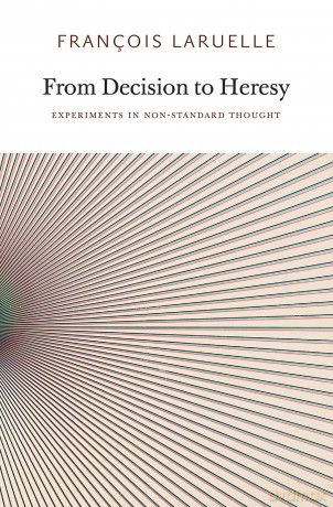 From Decision to Heresy: Experiments in Non-standard Thought (Urbanomic/Sequence Press) - Francois Laruelle [KSIĄŻKA]