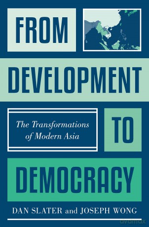 From Development to Democracy: The Transformations of Modern Asia - Dan Slater [KSIĄŻKA]