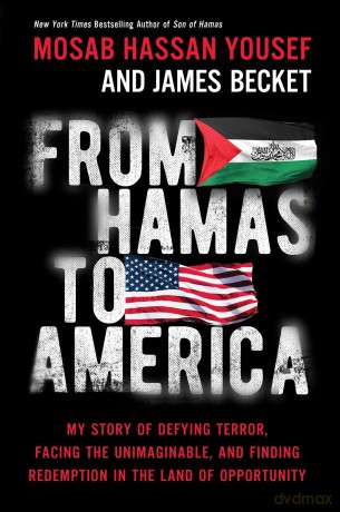From Hamas to America: My Story of Defying Terror, Facing the Unimaginable, and Finding Redemption in the Land of Opportunity - Mosab Hassan Yousef [KSIĄŻKA]