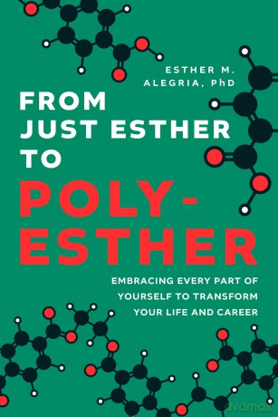 From Just Esther to Poly-Esther: Embracing Every Part of Yourself to Transform Your Life and Career - Esther M. Alegria [KSIĄŻKA]