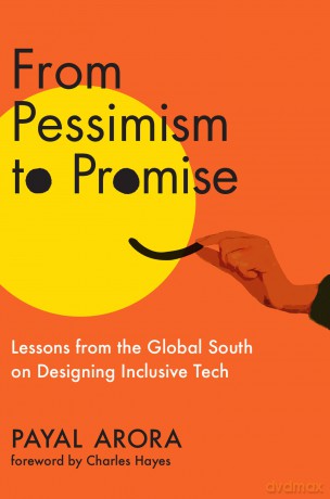 From Pessimism to Promise: Lessons from the Global South on Designing Inclusive Tech - Charles Hayes [KSIĄŻKA]