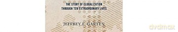 From Silk to Silicon: The Story of Globalization Through Ten Extraordinary Lives - Jeffrey E. Garten [KSIĄŻKA]