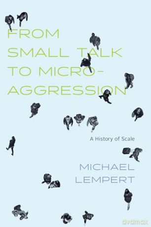 From Small Talk to Microaggression: A History of Scale - Michael Lempert [KSIĄŻKA]