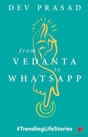 From Vedantas to Whatsapp: TrendingLifeStories - Dev Prasad [KSIĄŻKA]