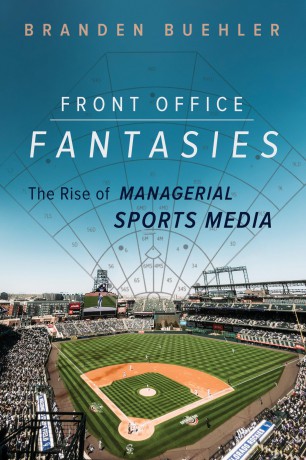 Front Office Fantasies: The Rise of Managerial Sports Media (Studies in Sports Media) - Branden Buehler [KSIĄŻKA]