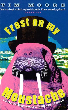 Frost On My Moustache: The Arctic Exploits of a Lord and a Loafer - Tim Moore [KSIĄŻKA]