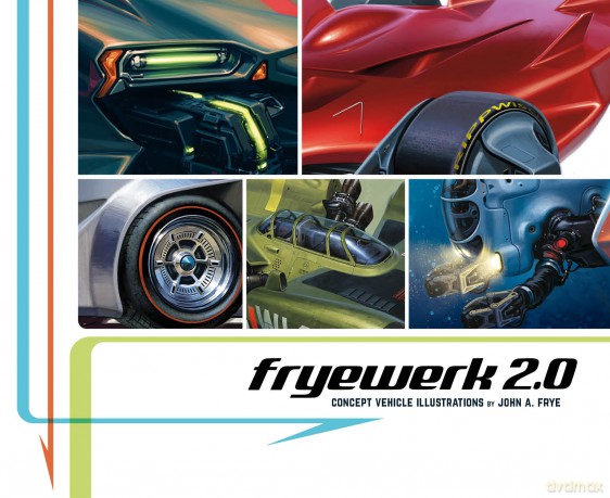 FryeWerk 2.0: Concept Vehicle Illustrations: Concept Vehicle Illustrations by John A. Frye - John A. Frye [KSIĄŻKA]
