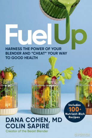 Fuel Up: Harness the Power of Your Blender and "Cheat" Your Way to Good Health - Dr. Dana Cohen [KSIĄŻKA]