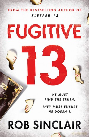 Fugitive 13: The second action-packed, thrilling instalment of the best-selling, gripping series (Sleeper 13) - Rob Sinclair [KSIĄŻKA]
