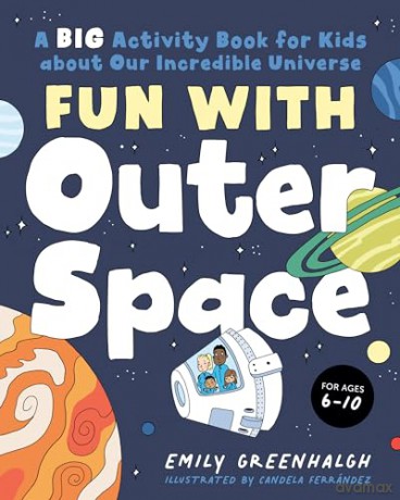 Fun with Outer Space: A Big Activity Book for Kids about Our Incredible Universe - Emily Greenhalgh [KSIĄŻKA]