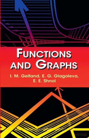 Functions and Graphs (Dover Books on MaTHEMA 1.4tics) - I M Gelfand [KSIĄŻKA]
