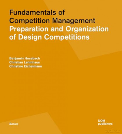 Fundamentals of Competition Management: Preparation and Organisation of Design Competitions - Benjamin Hossbach [KSIĄŻKA]