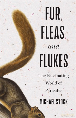Fur, Fleas, and Flukes: The Fascinating World of Parasites - Michael Stock [KSIĄŻKA]