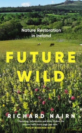 Future Wild: Nature Restoration in Ireland - Richard Nairn [KSIĄŻKA]