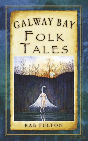 Galway Bay Folk Tales (Folk Tales: Ireland) - Rab Swannock Fulton [KSIĄŻKA]