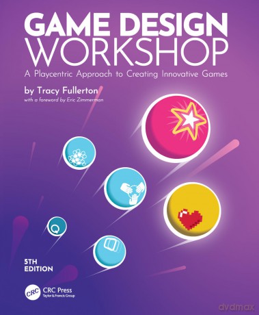 Game Design Workshop: A Playcentric Approach to Creating Innovative Games - Tracy Fullerton [KSIĄŻKA]