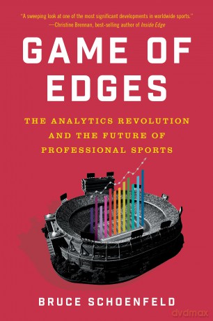 Game of Edges: The Analytics Revolution and the Future of Professional Sports - Bruce Schoenfeld [KSIĄŻKA]
