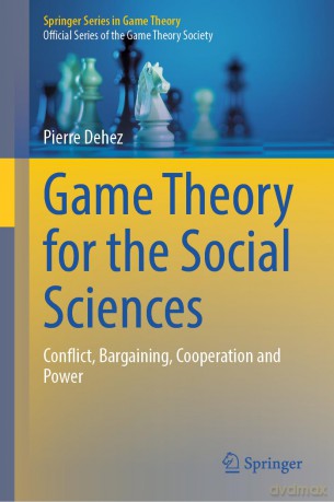 Game Theory for the Social Sciences: Conflict, Bargaining, Cooperation and Power (Springer Series in Game Theory) - Pierre Dehez [KSIĄŻKA]