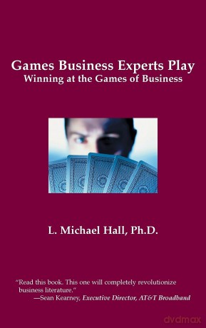 Games Business Experts Play: Winning at the Games of Business - L.Michael Hall [KSIĄŻKA]