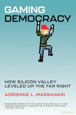 Gaming Democracy: How Silicon Valley Leveled Up the Far Right - Adrienne L. Massanari [KSIĄŻKA]