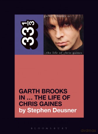 Garth Brooks' In the Life of Chris Gaines (33 1/3) - Stephen Deusner [KSIĄŻKA]
