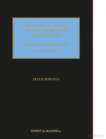 Gas and LNG Sales and Transportation Agreements: Principles and Practice - Peter Roberts [KSIĄŻKA]