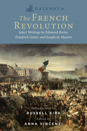 Gateway to the French Revolution: Select Writings by Edmund Burke, Friedrich Gentz, and Joseph de Maistre - Edmund Burke [KSIĄŻKA]