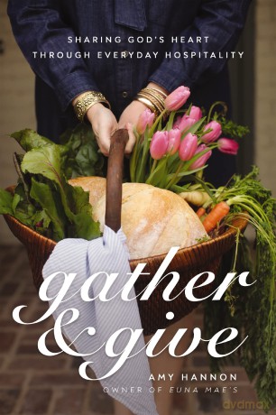 Gather and Give: Sharing God's Heart Through Everyday Hospitality - Amy Nelson Hannon [KSIĄŻKA]