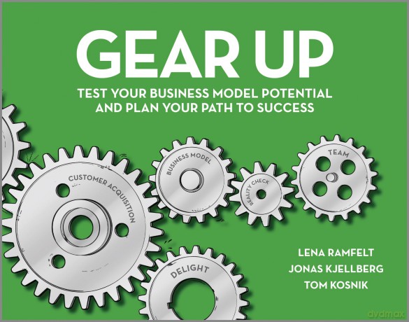 Gear Up: Test Your Business Model Potential and Plan Your Path to Success - Lena Ramfelt [KSIĄŻKA]
